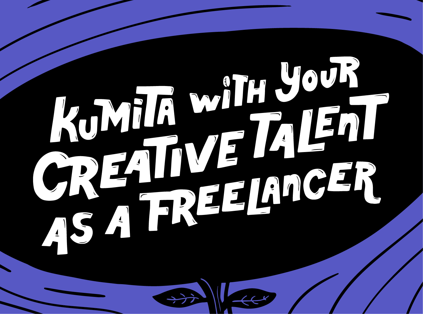 Freelancing 101: Kumita With Your Creative Talent